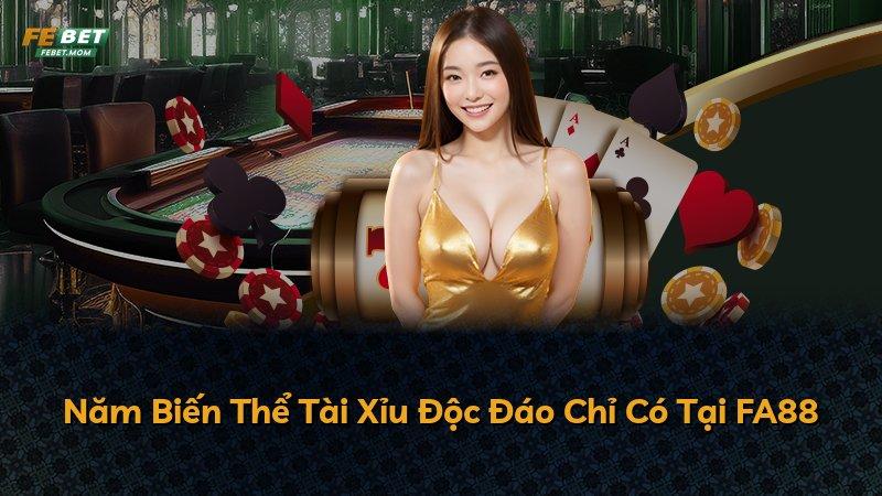 Năm Biến Thể Tài Xỉu Độc Đáo Chỉ Có Tại FA88
