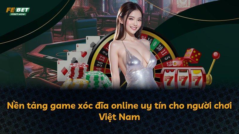 Nền tảng game xóc đĩa online uy tín cho người chơi Việt Nam