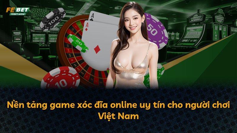 Nền tảng game xóc đĩa online uy tín cho người chơi Việt Nam