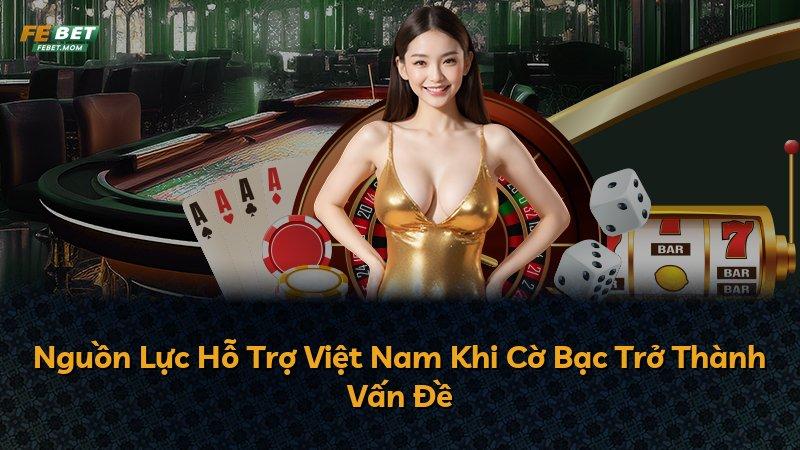 Nguồn Lực Hỗ Trợ Việt Nam Khi Cờ Bạc Trở Thành Vấn Đề