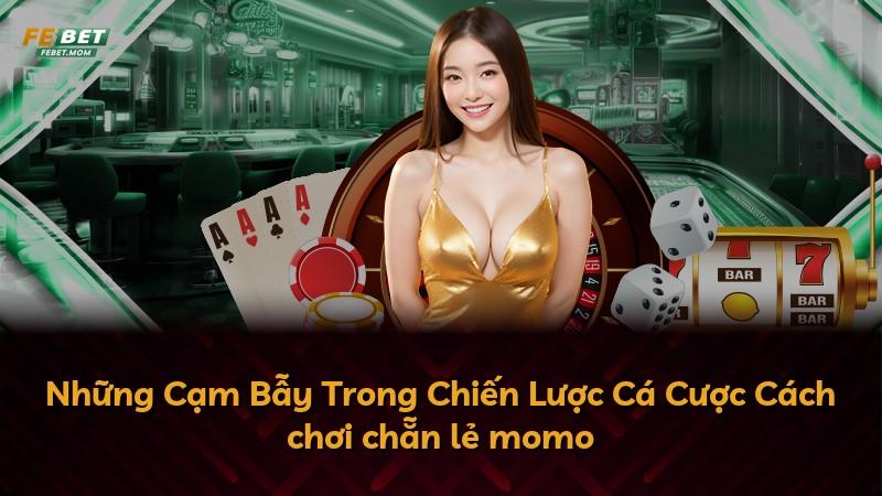 Những Cạm Bẫy Trong Chiến Lược Cá Cược Cách chơi chẵn lẻ momo