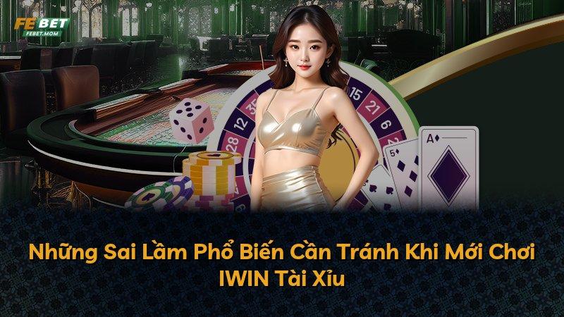 Những Sai Lầm Phổ Biến Cần Tránh Khi Mới Chơi IWIN Tài Xỉu