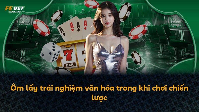 Ôm lấy trải nghiệm văn hóa trong khi chơi chiến lược