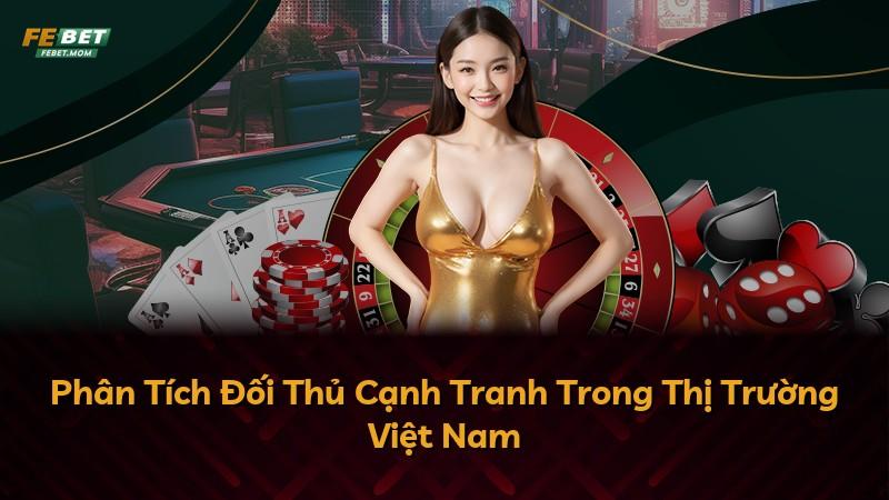 Phân Tích Đối Thủ Cạnh Tranh Trong Thị Trường Việt Nam