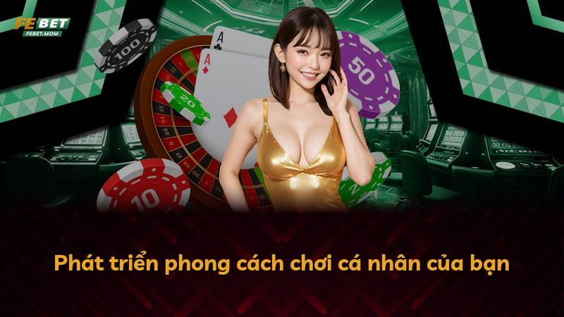Phát triển phong cách chơi cá nhân của bạn