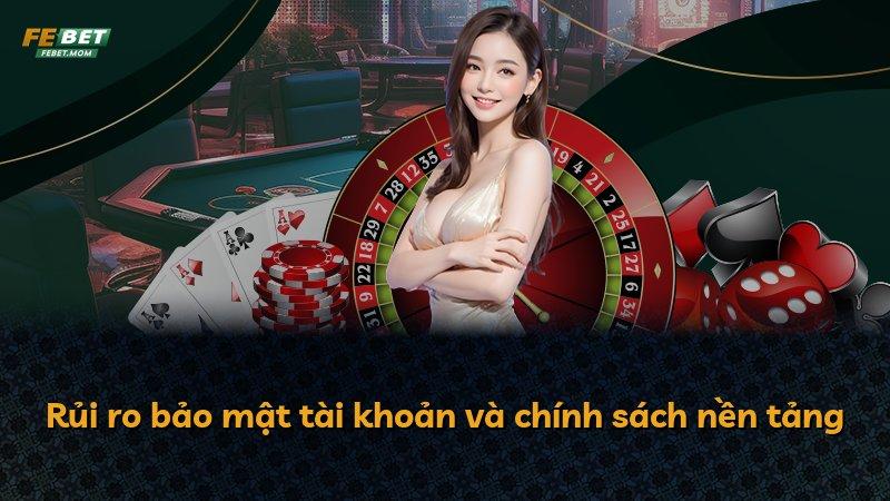 Rủi ro bảo mật tài khoản và chính sách nền tảng
