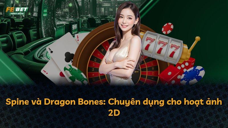 Spine và Dragon Bones: Chuyên dụng cho hoạt ảnh 2D