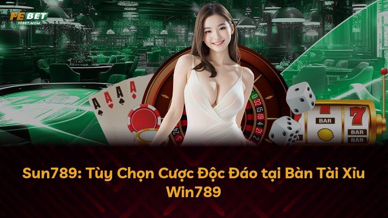 Sun789: Tùy Chọn Cược Độc Đáo tại Bàn Tài Xỉu Win789