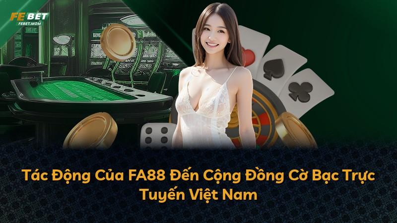 Tác Động Của FA88 Đến Cộng Đồng Cờ Bạc Trực Tuyến Việt Nam