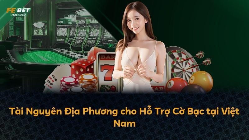 Tài Nguyên Địa Phương cho Hỗ Trợ Cờ Bạc tại Việt Nam