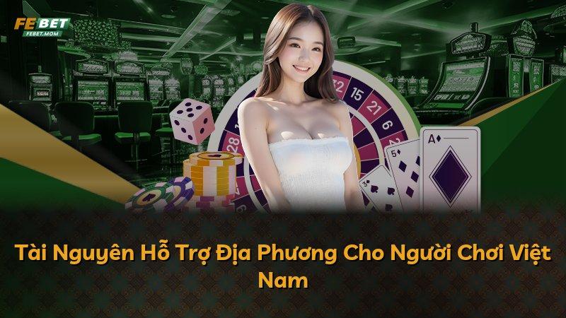 Tài Nguyên Hỗ Trợ Địa Phương Cho Người Chơi Việt Nam