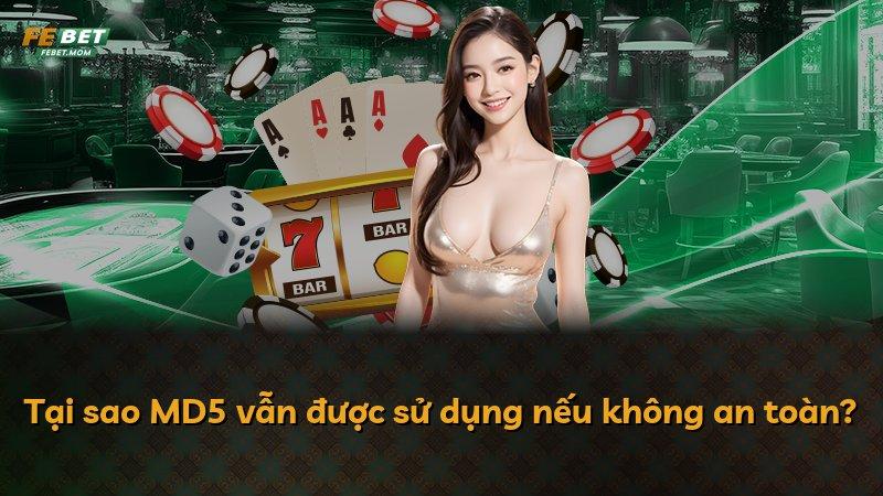 Tại sao MD5 vẫn được sử dụng nếu không an toàn?