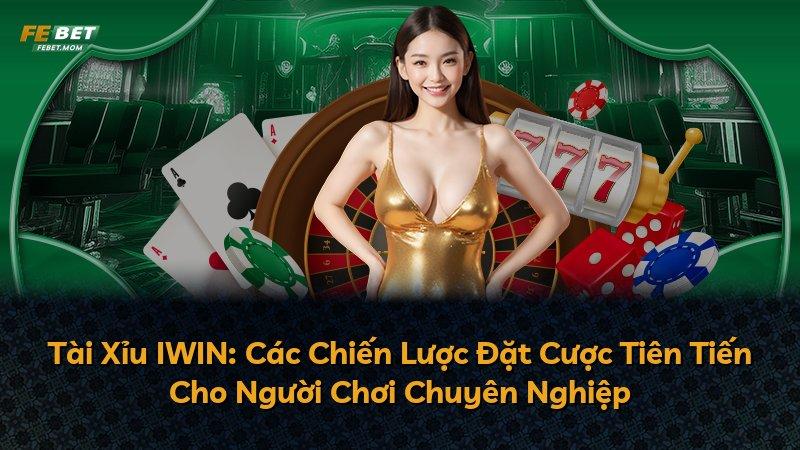 Tài Xỉu IWIN: Các Chiến Lược Đặt Cược Tiên Tiến Cho Người Chơi Chuyên Nghiệp