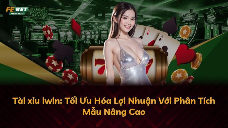 Tài xỉu iwin: Tối Ưu Hóa Lợi Nhuận Với Phân Tích Mẫu Nâng Cao
