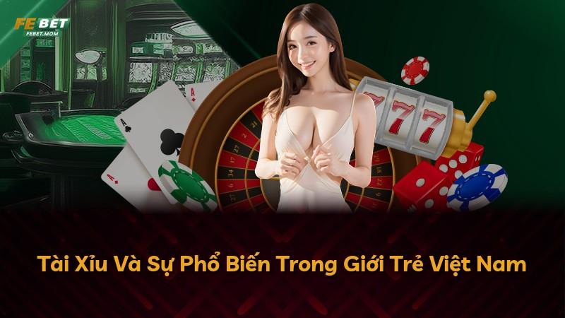 Tài Xỉu Và Sự Phổ Biến Trong Giới Trẻ Việt Nam