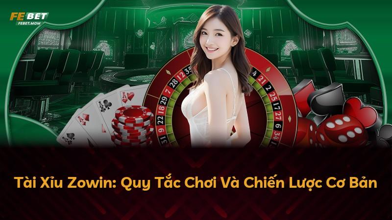 Tài Xỉu Zowin: Quy Tắc Chơi Và Chiến Lược Cơ Bản
