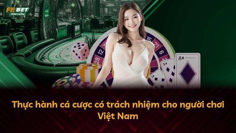 Thực hành cá cược có trách nhiệm cho người chơi Việt Nam