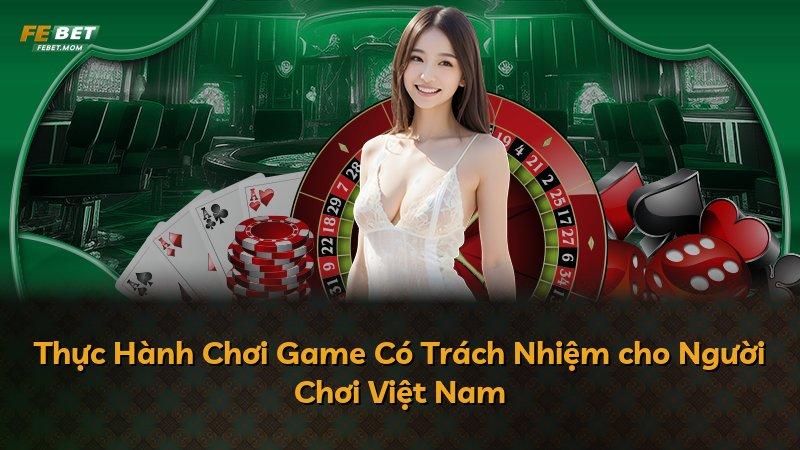Thực Hành Chơi Game Có Trách Nhiệm cho Người Chơi Việt Nam