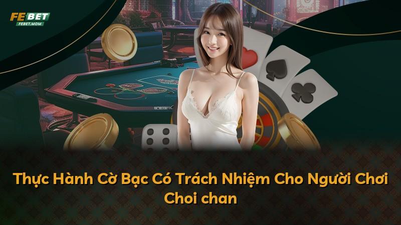 Thực Hành Cờ Bạc Có Trách Nhiệm Cho Người Chơi Choi chan