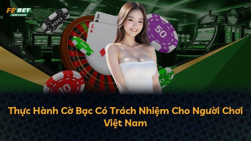 Thực Hành Cờ Bạc Có Trách Nhiệm Cho Người Chơi Việt Nam