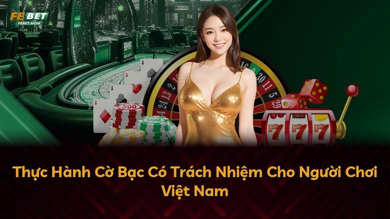 Thực Hành Cờ Bạc Có Trách Nhiệm Cho Người Chơi Việt Nam