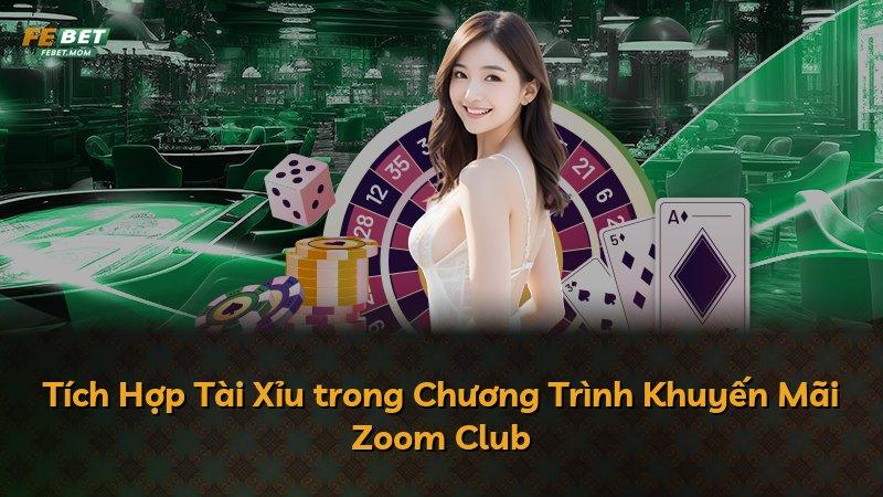 Tích Hợp Tài Xỉu trong Chương Trình Khuyến Mãi Zoom Club