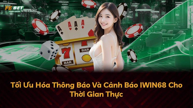 Tối Ưu Hóa Thông Báo Và Cảnh Báo IWIN68 Cho Thời Gian Thực