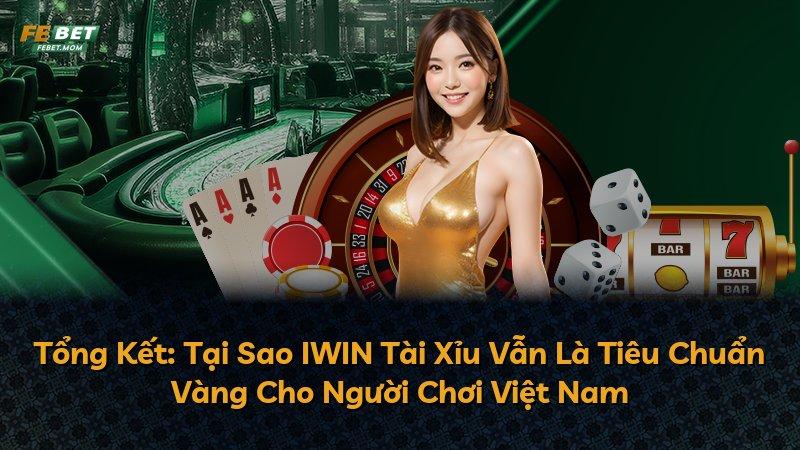 Tổng Kết: Tại Sao IWIN Tài Xỉu Vẫn Là Tiêu Chuẩn Vàng Cho Người Chơi Việt Nam