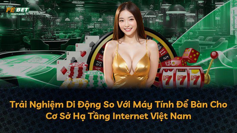 Trải Nghiệm Di Động So Với Máy Tính Để Bàn Cho Cơ Sở Hạ Tầng Internet Việt Nam