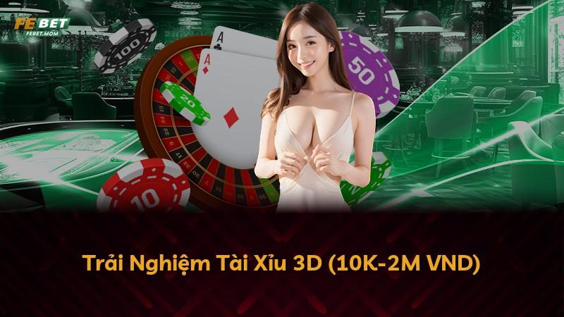 Trải Nghiệm Tài Xỉu 3D (10K-2M VND)