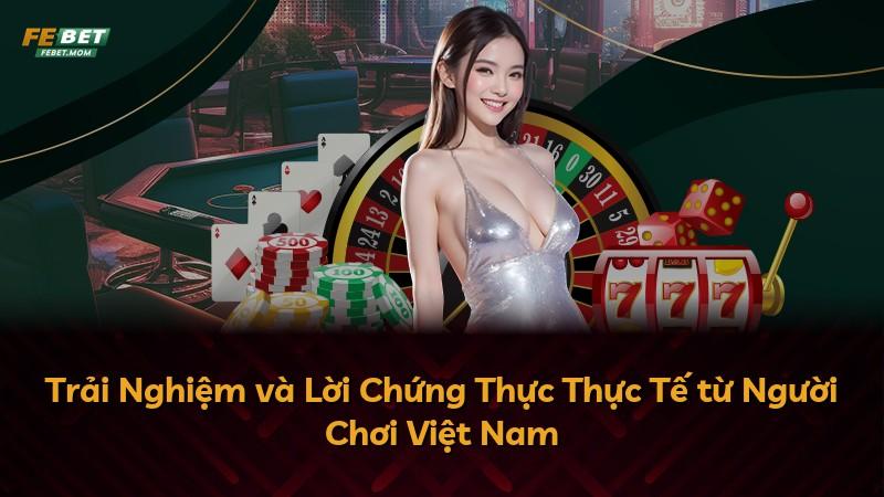 Trải Nghiệm và Lời Chứng Thực Thực Tế từ Người Chơi Việt Nam