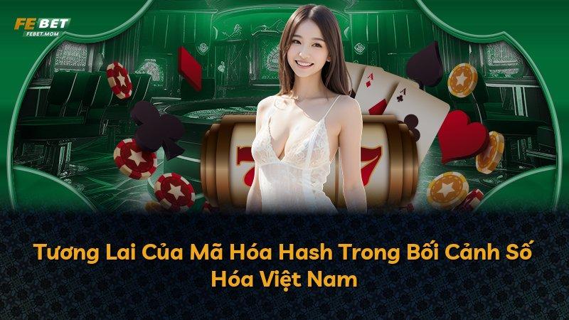 Tương Lai Của Mã Hóa Hash Trong Bối Cảnh Số Hóa Việt Nam
