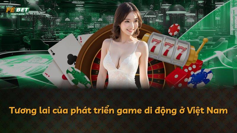 Tương lai của phát triển game di động ở Việt Nam