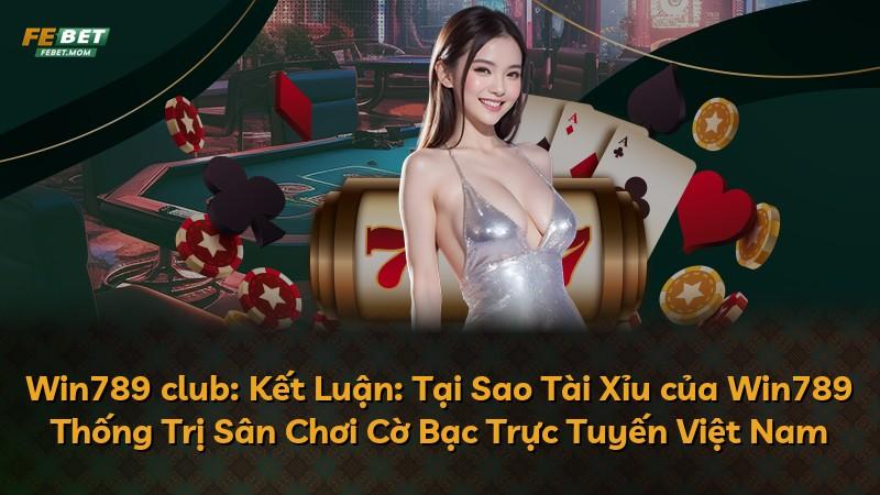 Win789 club: Kết Luận: Tại Sao Tài Xỉu của Win789 Thống Trị Sân Chơi Cờ Bạc Trực Tuyến Việt Nam