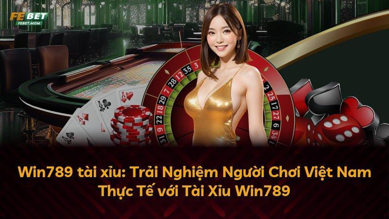 Win789 tài xỉu: Trải Nghiệm Người Chơi Việt Nam Thực Tế với Tài Xỉu Win789