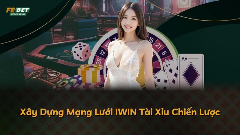 Xây Dựng Mạng Lưới IWIN Tài Xỉu Chiến Lược